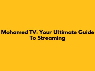 Mohamed TV: Your Ultimate Guide To Streaming