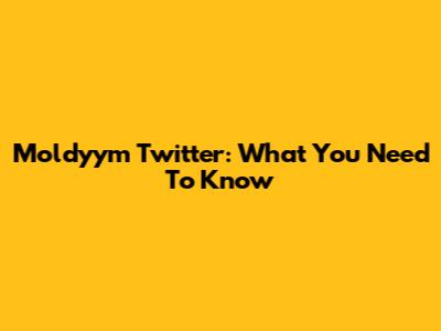 Moldyym Twitter: What You Need To Know