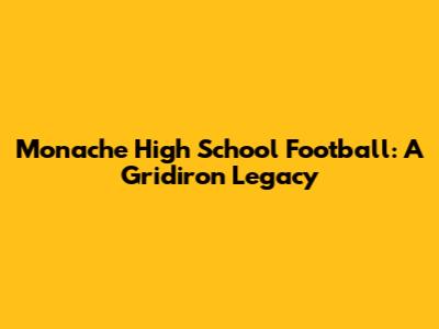 Monache High School Football: A Gridiron Legacy