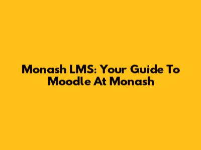 Monash LMS: Your Guide To Moodle At Monash