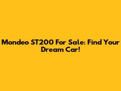 Mondeo ST200 For Sale: Find Your Dream Car!