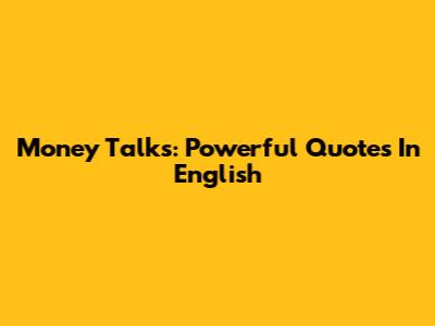 Money Talks: Powerful Quotes In English