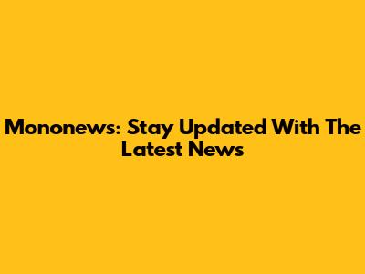 Mononews: Stay Updated With The Latest News