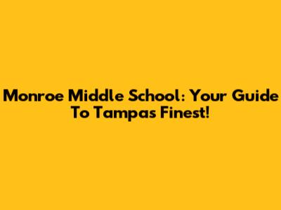 Monroe Middle School: Your Guide To Tampa's Finest!