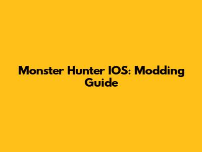 Monster Hunter IOS: Modding Guide