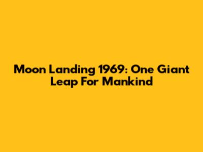 Moon Landing 1969: One Giant Leap For Mankind