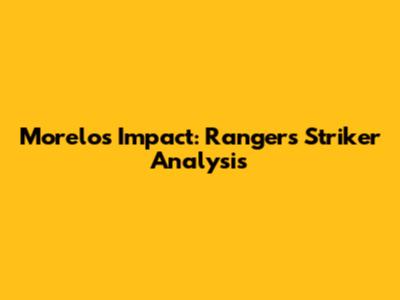 Morelos' Impact: Rangers' Striker Analysis