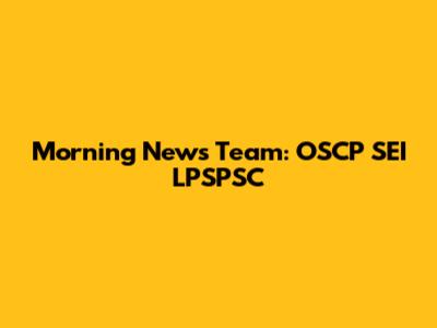 Morning News Team: OSCP SEI LPSPSC