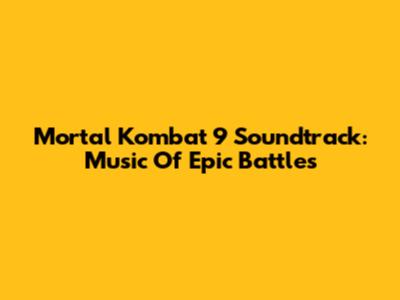 Mortal Kombat 9 Soundtrack: Music Of Epic Battles