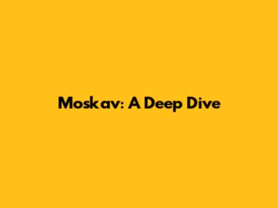 Moskav: A Deep Dive