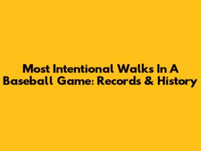 Most Intentional Walks In A Baseball Game: Records & History