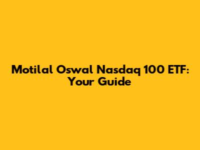 Motilal Oswal Nasdaq 100 ETF: Your Guide
