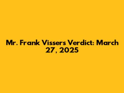 Mr. Frank Visser's Verdict: March 27, 2025