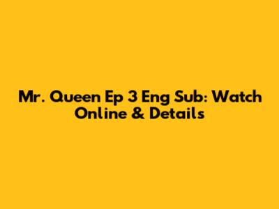 Mr. Queen Ep 3 Eng Sub: Watch Online & Details