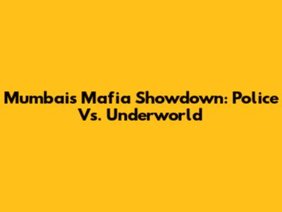 Mumbai's Mafia Showdown: Police Vs. Underworld