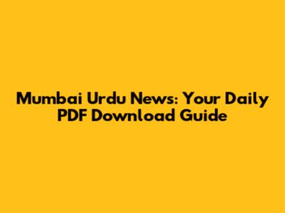 Mumbai Urdu News: Your Daily PDF Download Guide