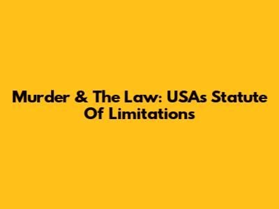Murder & The Law: USA's Statute Of Limitations