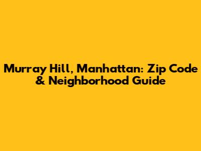 Murray Hill, Manhattan: Zip Code & Neighborhood Guide