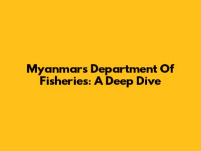 Myanmar's Department Of Fisheries: A Deep Dive