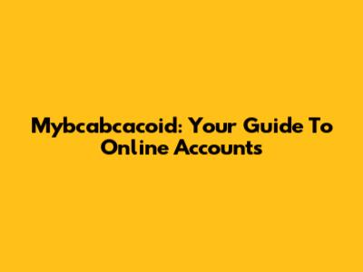 Mybcabcacoid: Your Guide To Online Accounts
