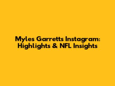 Myles Garrett's Instagram: Highlights & NFL Insights