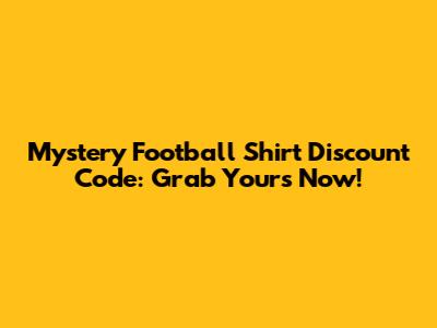 Mystery Football Shirt Discount Code: Grab Yours Now!