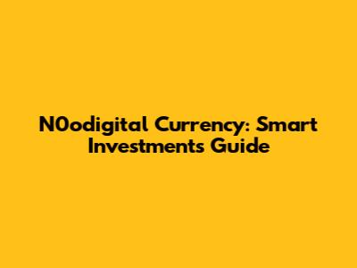 N0odigital Currency: Smart Investments Guide