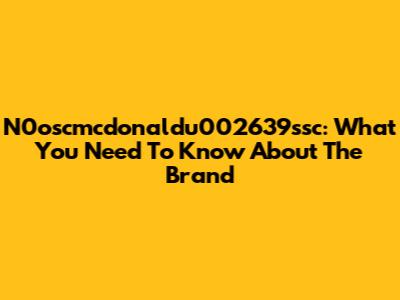 N0oscmcdonaldu002639ssc: What You Need To Know About The Brand
