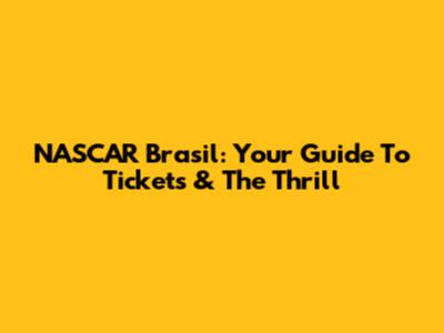NASCAR Brasil: Your Guide To Tickets & The Thrill