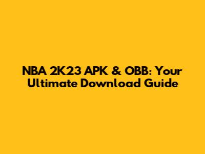 NBA 2K23 APK & OBB: Your Ultimate Download Guide