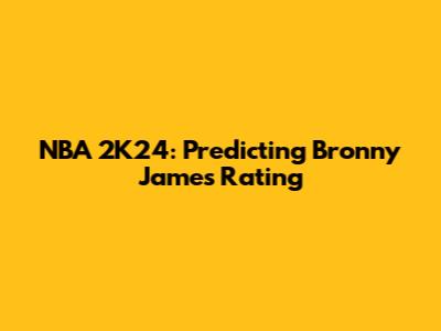 NBA 2K24: Predicting Bronny James' Rating