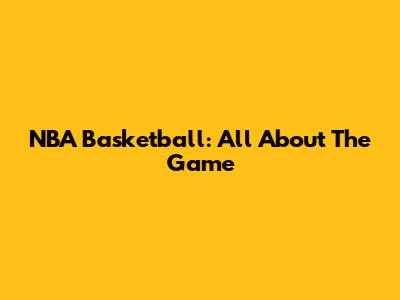 NBA Basketball: All About The Game
