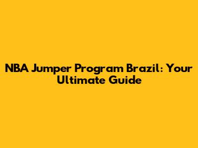 NBA Jumper Program Brazil: Your Ultimate Guide