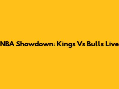 NBA Showdown: Kings Vs Bulls Live