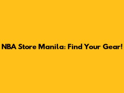 NBA Store Manila: Find Your Gear!