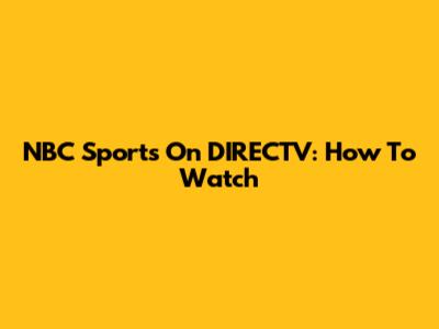 NBC Sports On DIRECTV: How To Watch