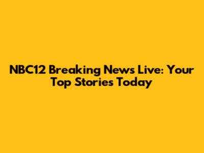 NBC12 Breaking News Live: Your Top Stories Today