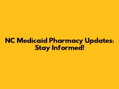 NC Medicaid Pharmacy Updates: Stay Informed!