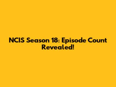 NCIS Season 18: Episode Count Revealed!