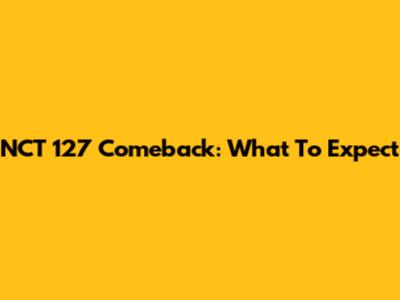NCT 127 Comeback: What To Expect