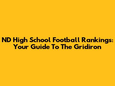 ND High School Football Rankings: Your Guide To The Gridiron