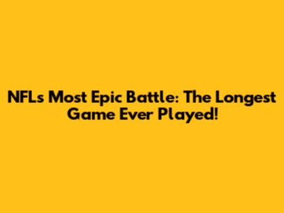 NFL's Most Epic Battle: The Longest Game Ever Played!