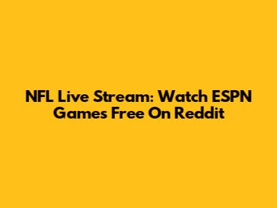 NFL Live Stream: Watch ESPN Games Free On Reddit
