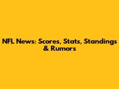 NFL News: Scores, Stats, Standings & Rumors