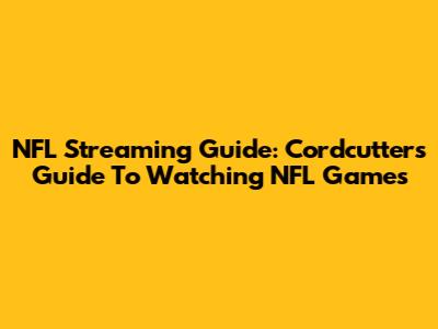 NFL Streaming Guide: Cordcutter's Guide To Watching NFL Games