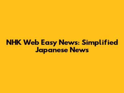 NHK Web Easy News: Simplified Japanese News