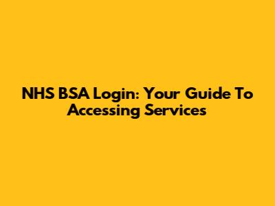 NHS BSA Login: Your Guide To Accessing Services