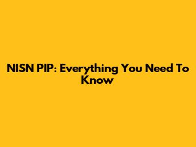 NISN PIP: Everything You Need To Know