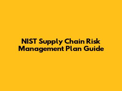 NIST Supply Chain Risk Management Plan Guide