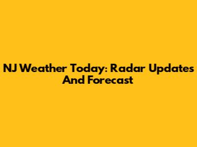 NJ Weather Today: Radar Updates And Forecast